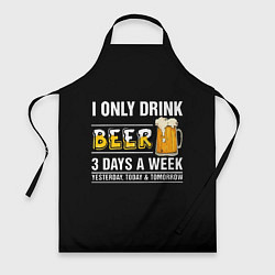 Фартук кулинарный I only drink beer 3 days a week, цвет: 3D-принт