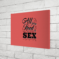 Холст прямоугольный All you need is sex, цвет: 3D-принт — фото 2