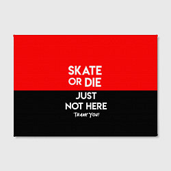 Холст прямоугольный Skate or Die: Just not here, цвет: 3D-принт — фото 2