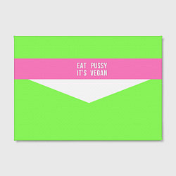 Холст прямоугольный Eat pussy Its vegan, цвет: 3D-принт — фото 2