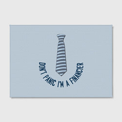 Холст прямоугольный Dont panic Im a Financier, цвет: 3D-принт — фото 2