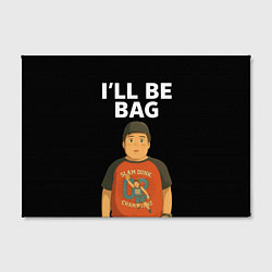 Холст прямоугольный Ill be bag мем, цвет: 3D-принт — фото 2