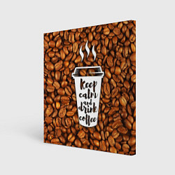 Холст квадратный Keep Calm & Drink Coffee, цвет: 3D-принт