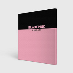 Холст квадратный Black Pink: In Your Area, цвет: 3D-принт