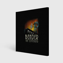 Холст квадратный Bender The Offender, цвет: 3D-принт