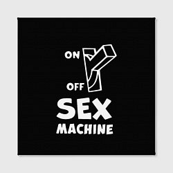 Холст квадратный SEX MACHINE Секс Машина, цвет: 3D-принт — фото 2