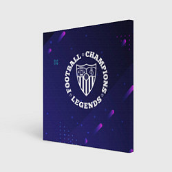 Холст квадратный Символ Sevilla и круглая надпись Football Legends, цвет: 3D-принт