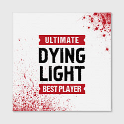 Холст квадратный Dying Light: красные таблички Best Player и Ultima, цвет: 3D-принт — фото 2