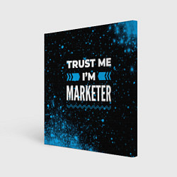 Холст квадратный Trust me Im marketer dark, цвет: 3D-принт