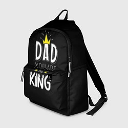 Рюкзак Dad you are the King, цвет: 3D-принт