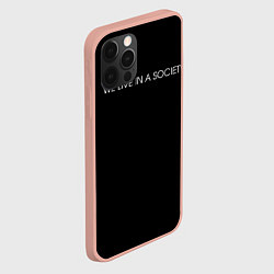 Чехол для iPhone 12 Pro Max WE LIVE IN A SOCIETY, цвет: 3D-светло-розовый — фото 2