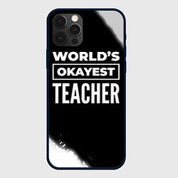Чехол для iPhone 12 Pro Worlds okayest teacher - dark, цвет: 3D-черный