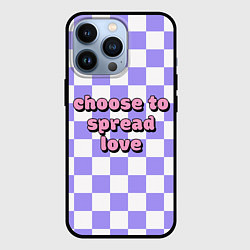 Чехол для iPhone 13 Pro Choose to spread love, цвет: 3D-черный