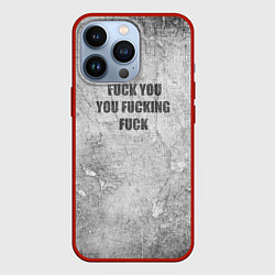 Чехол для iPhone 13 Pro F*ck you you F*cking F*ck на стене, цвет: 3D-красный