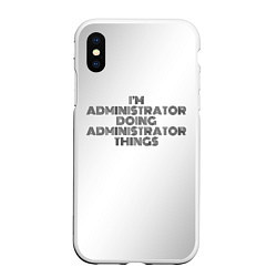 Чехол iPhone XS Max матовый I am doing administrator things, цвет: 3D-белый