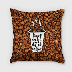 Подушка квадратная Keep Calm & Drink Coffee, цвет: 3D-принт