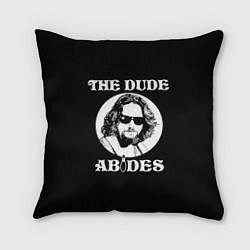 Подушка квадратная The dude ABIDES, цвет: 3D-принт