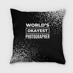 Подушка квадратная Worlds okayest photographer - dark, цвет: 3D-принт