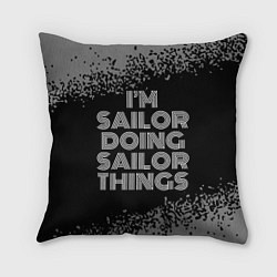 Подушка квадратная I am sailor doing sailor things, цвет: 3D-принт