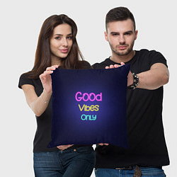 Подушка квадратная Только хорошие вибрации неон - good vibes only, цвет: 3D-принт — фото 2