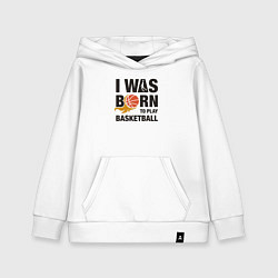 Толстовка детская хлопковая Я рождён играть в баскетбол, цвет: белый