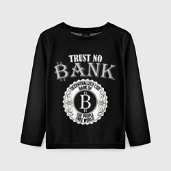 Лонгслив детский TRUST NO BANK BITCOIN, цвет: 3D-принт