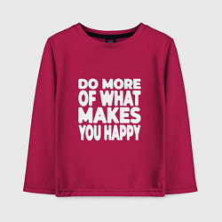 Детский лонгслив Надпись Do more of what makes you happy