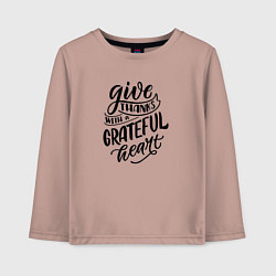 Детский лонгслив Леттеринг Give thanks whith a grateful heart