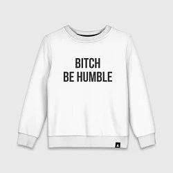 Свитшот хлопковый детский Bitch Be Humble, цвет: белый