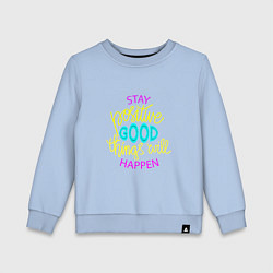 Детский свитшот Stay positive good things will happen