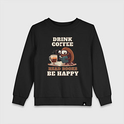 Свитшот хлопковый детский Drink Coffee, Read Books, Be Happy, цвет: черный