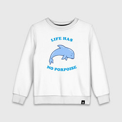 Детский свитшот Life has no porpoise