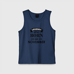 Майка детская хлопок Legends are born in November, цвет: тёмно-синий