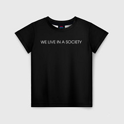 Футболка детская WE LIVE IN A SOCIETY, цвет: 3D-принт