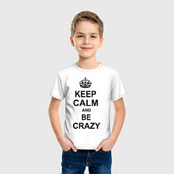 Футболка хлопковая детская Keep Calm & Be Crazy, цвет: белый — фото 2