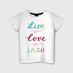 Футболка хлопковая детская Live love laugh, Живи, люби, цвет: белый