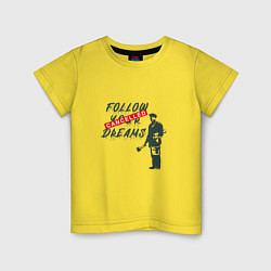 Футболка хлопковая детская Follow your dreams зачёркнуто надписью Cancelled, цвет: желтый