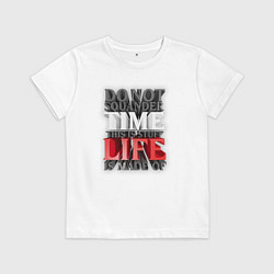 Футболка хлопковая детская Time life - надпись про жизнь, цвет: белый