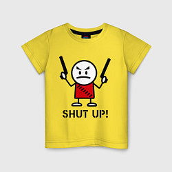 Футболка хлопковая детская Shut up! (заткнись!), цвет: желтый