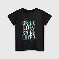 Футболка хлопковая детская Grind now Shine later, цвет: черный