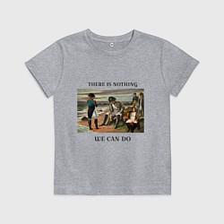 Футболка хлопковая детская There is nothing we can do, цвет: меланж