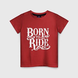 Футболка хлопковая детская Born to ride - рожденный ездить, цвет: красный