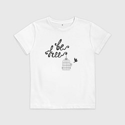 Футболка хлопковая детская Будь свободен, цвет: белый