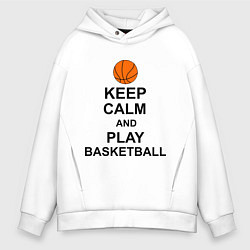 Толстовка оверсайз мужская Keep Calm & Play Basketball, цвет: белый