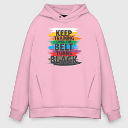 Толстовка оверсайз мужская Продолжайте тренироваться, пока пояс не станет чер, цвет: светло-розовый