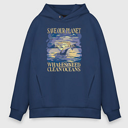 Толстовка оверсайз мужская Save our planet whales need clean oceans, цвет: тёмно-синий