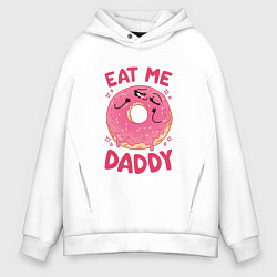 Толстовка оверсайз мужская Eat me daddy, цвет: белый