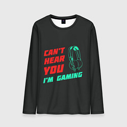 Лонгслив мужской Cant Hear You Im Gaming, цвет: 3D-принт