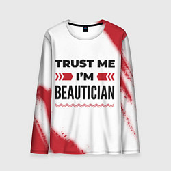 Лонгслив мужской Trust me Im beautician white, цвет: 3D-принт