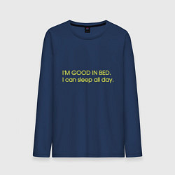 Мужской лонгслив Im good in bed I can sleep all day